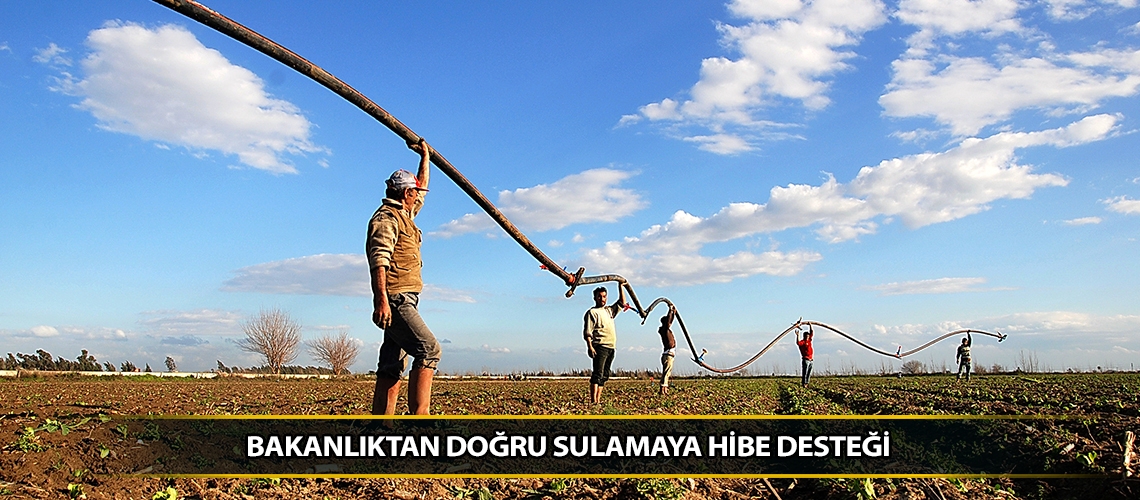Bakanlıktan doğru sulamaya hibe desteği
