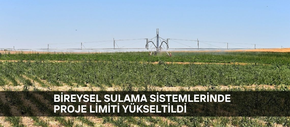 Bireysel sulama sistemlerinde proje limiti yükseltildi