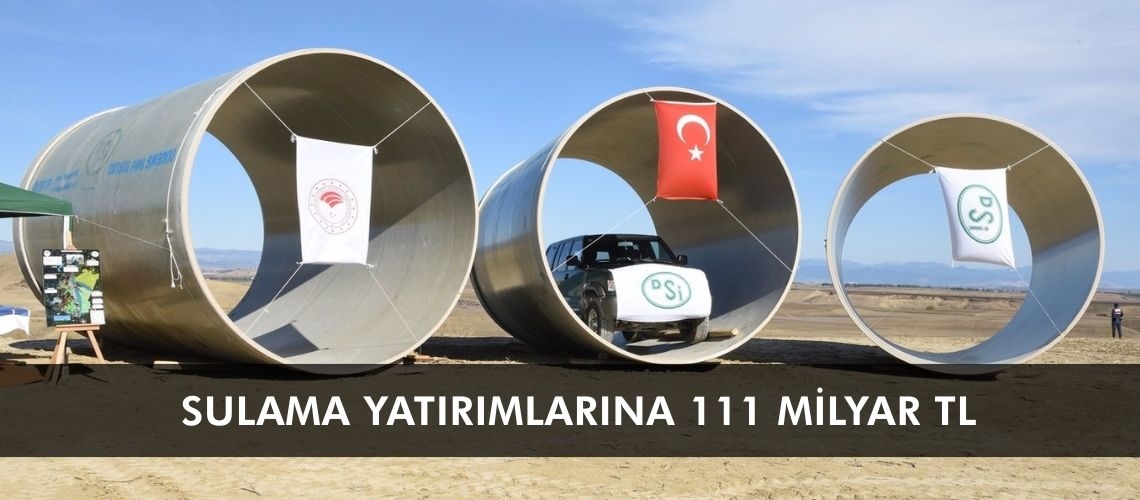 Sulama yatırımlarına 111 milyar TL