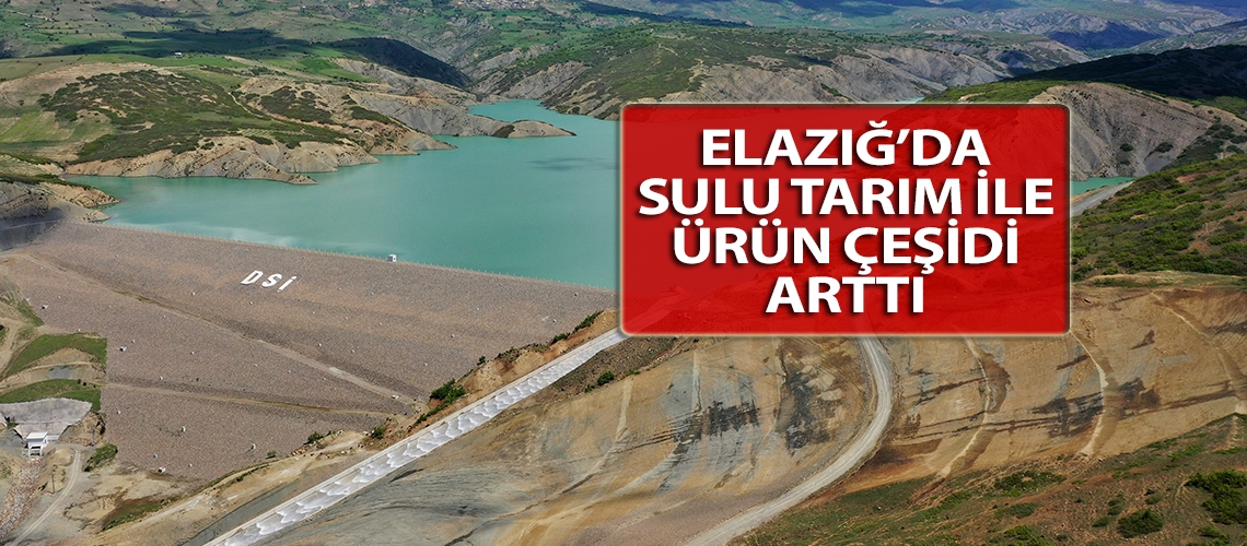 Elazığ’da sulu tarım ile ürün çeşidi arttı
