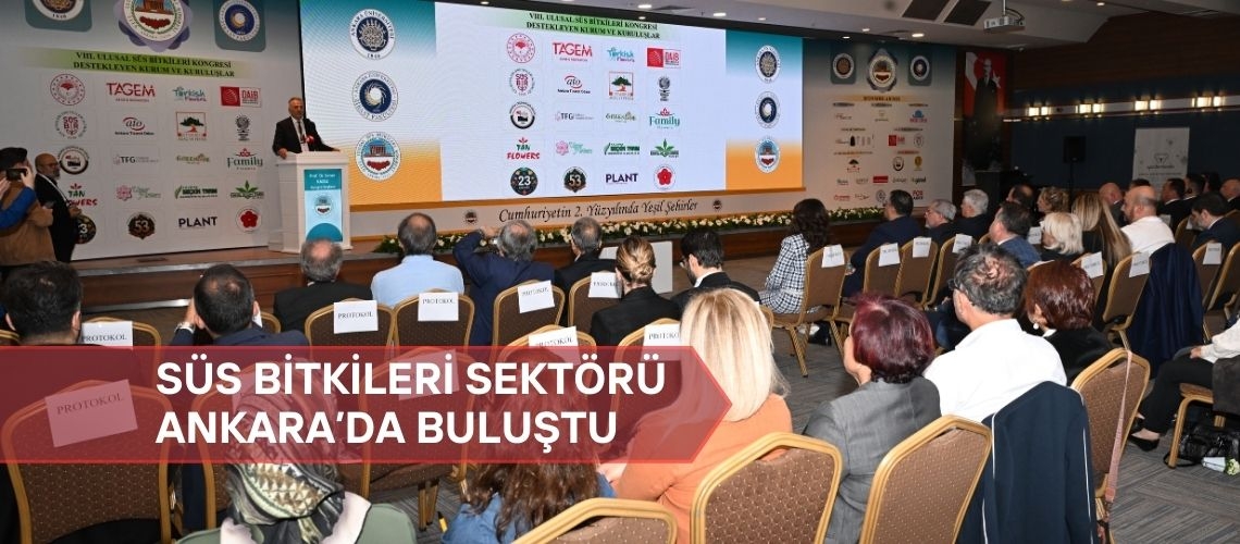 Süs bitkileri sektörü Ankara’da buluştu