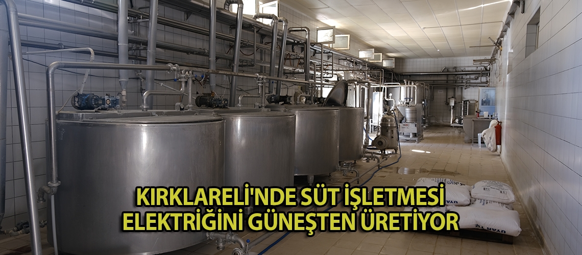 Kırklareli'nde süt işletmesi elektriğini güneşten üretiyor