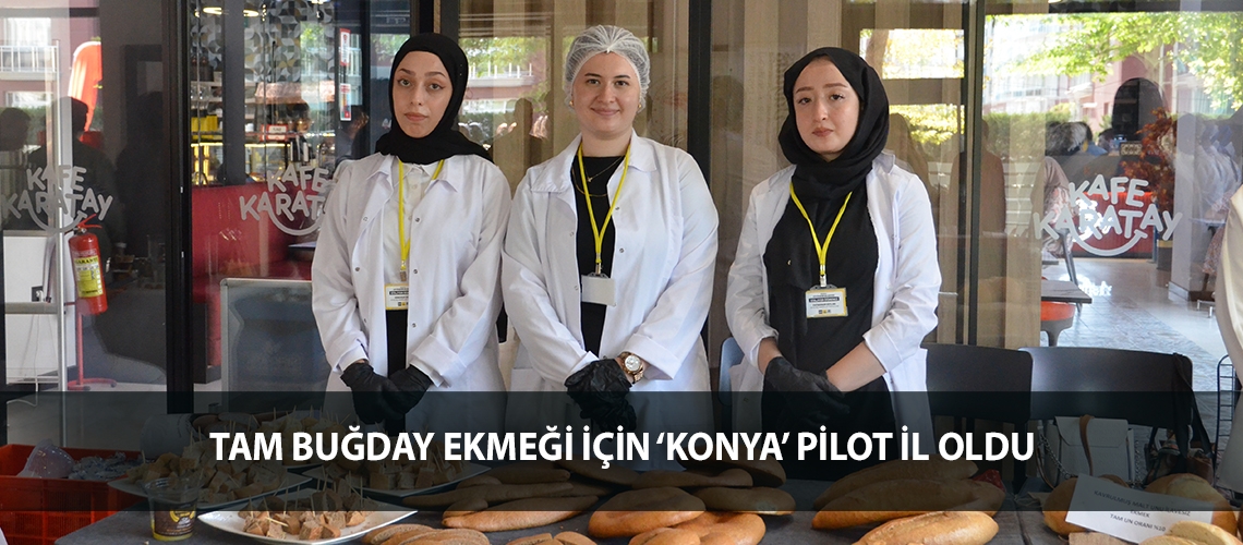 Tam buğday ekmeği için ‘Konya’ pilot il oldu