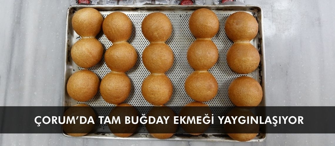 Çorum’da tam buğday ekmeği yaygınlaşıyor