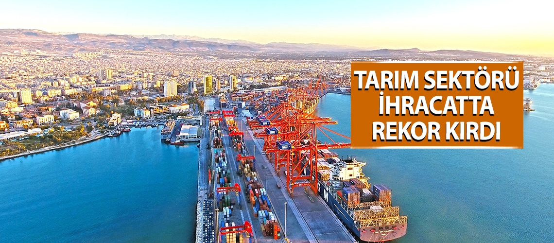 Tarım sektörü ihracatta rekor kırdı