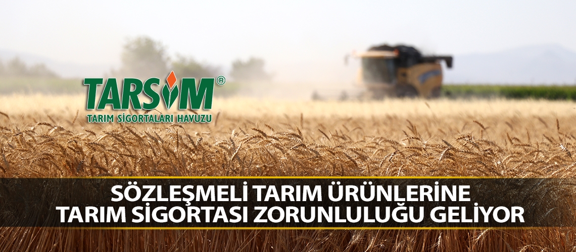 Sözleşmeli tarım ürünlerine tarım sigortası zorunluluğu geliyor