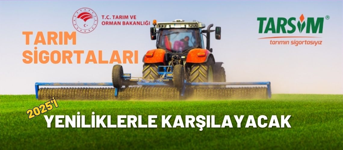 Tarım sigortaları 2025'i yeniliklerle karşılayacak