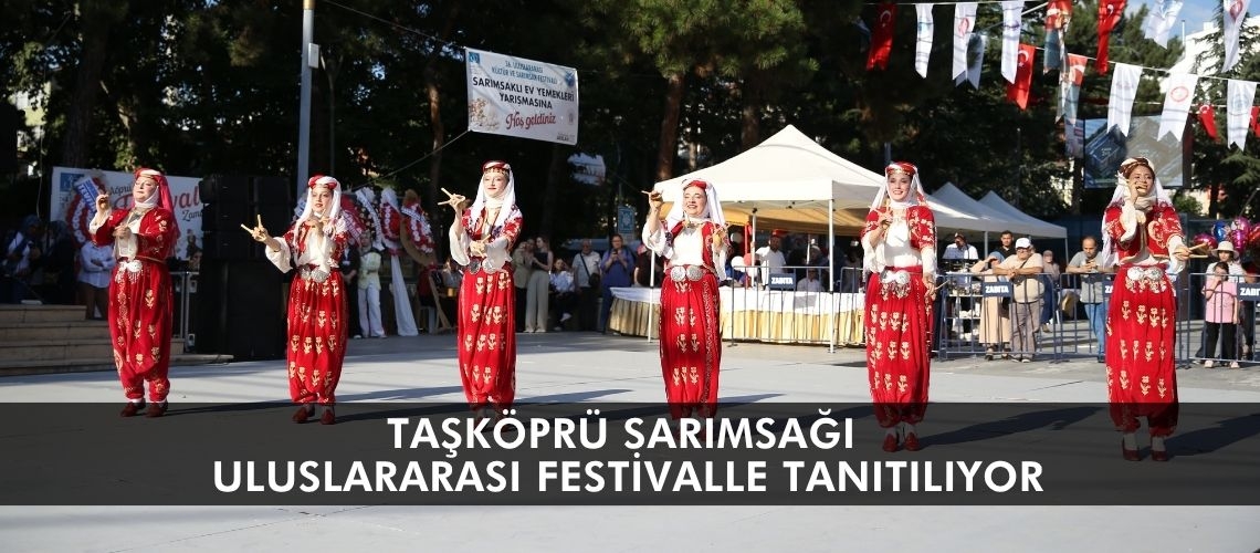 Taşköprü sarımsağı uluslararası festivalle tanıtılıyor