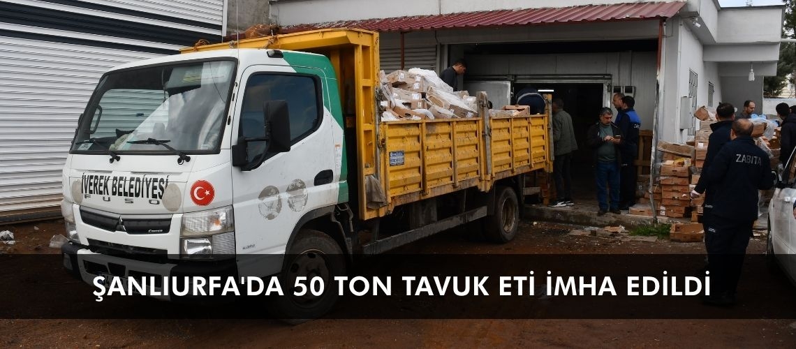 Şanlıurfa'da 50 ton tavuk eti imha edildi