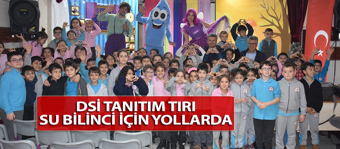 DSİ tanıtım tırı su bilinci için yollarda