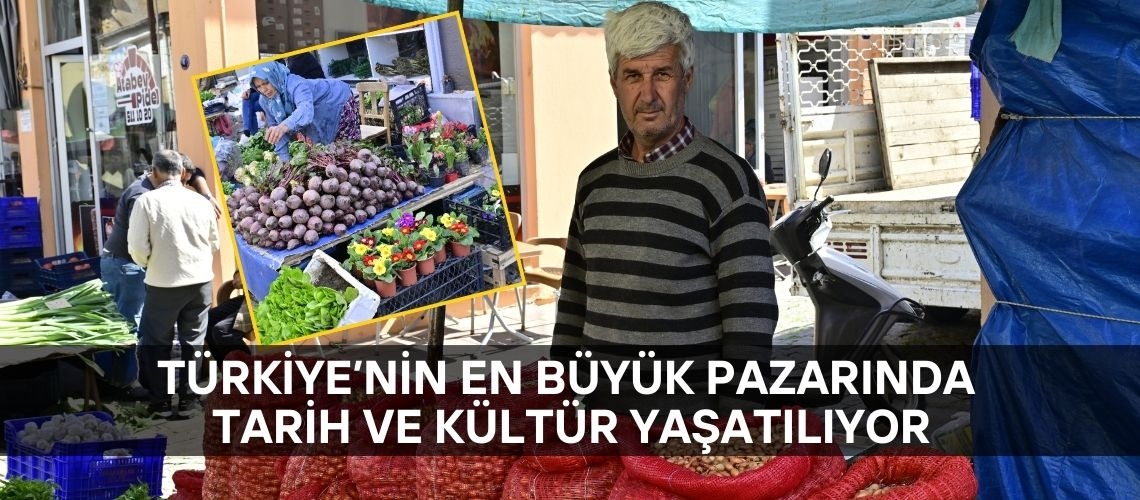 Türkiye’nin en büyük pazarında tarih ve kültür yaşatılıyor
