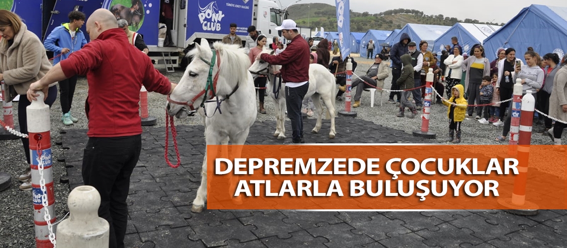 Depremzede çocuklar atlarla buluşuyor