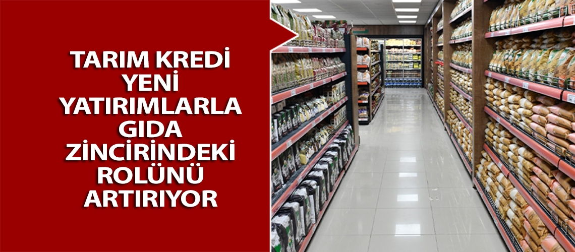 Tarım Kredi yeni yatırımlarla gıda zincirindeki rolünü artırıyor