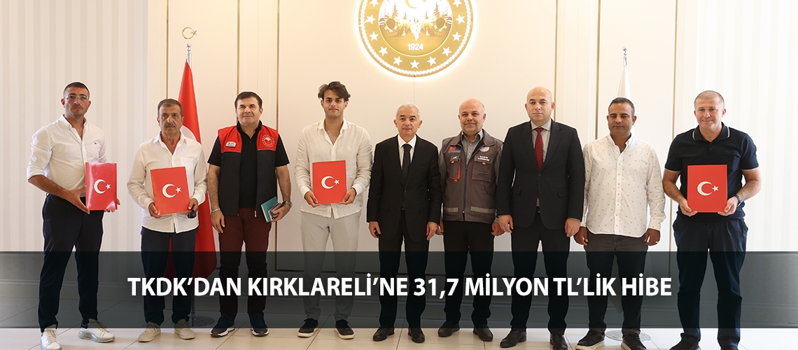 TKDK’dan Kırklareli’ne 31,7 milyon TL’lik hibe