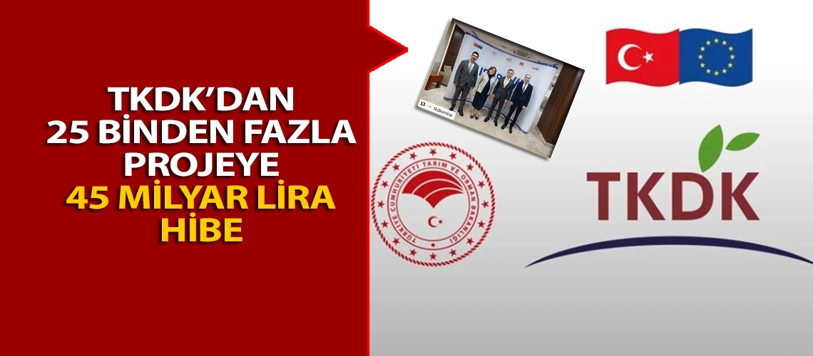 TKDK’dan 25 binden fazla projeye 45 milyar lira hibe