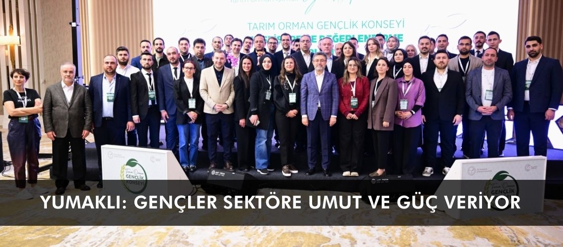 Yumaklı: Gençler sektöre umut ve güç veriyor