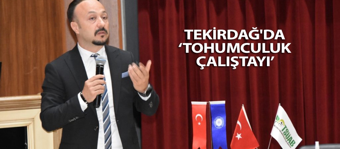 Tekirdağ'da ‘Tohumculuk Çalıştayı’