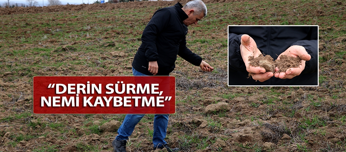 “Derin sürme, nemi kaybetme”