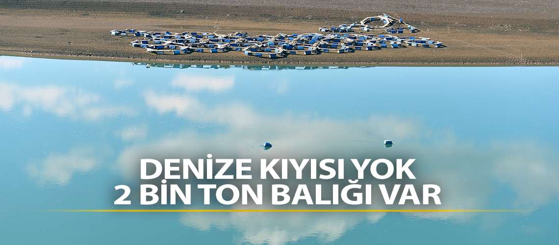 Denize kıyısı yok 2 bin ton balığı var