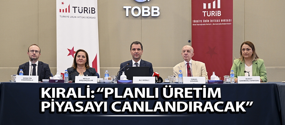 Kırali: “Planlı üretim piyasayı canlandıracak”