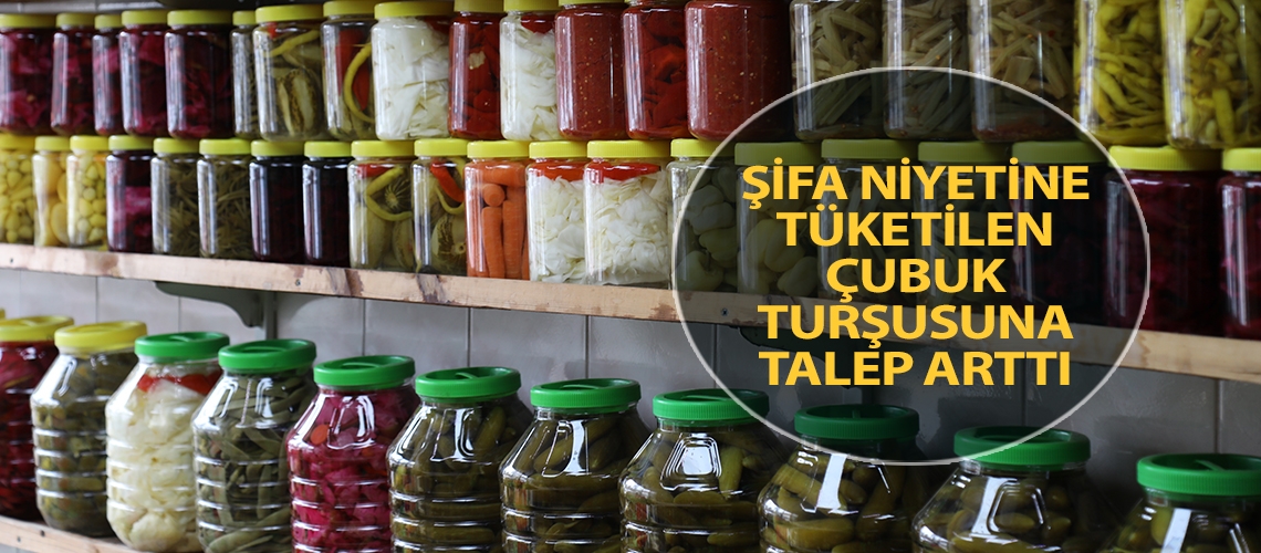 Şifa niyetine tüketilen Çubuk turşusuna talep arttı