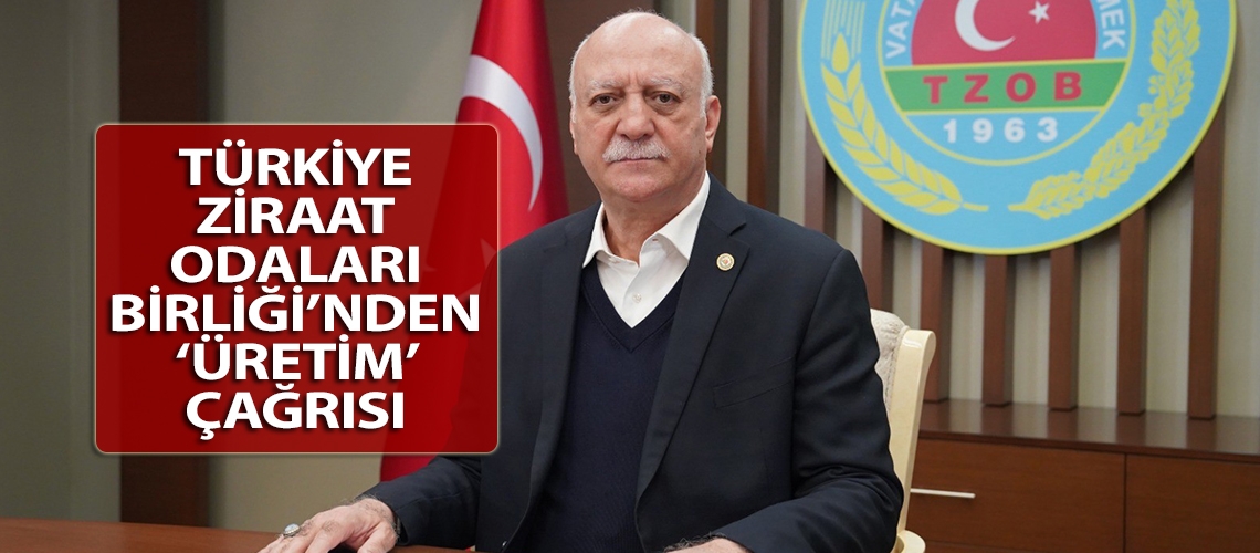 Türkiye Ziraat Odaları Birliği’nden ‘üretim’ çağrısı