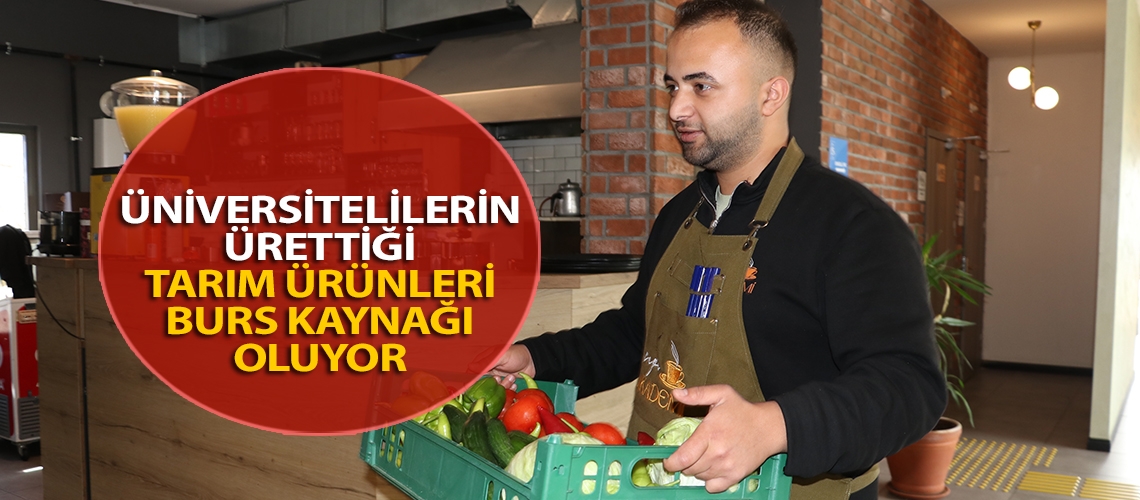 Üniversitelilerin ürettiği tarım ürünleri burs kaynağı oluyor