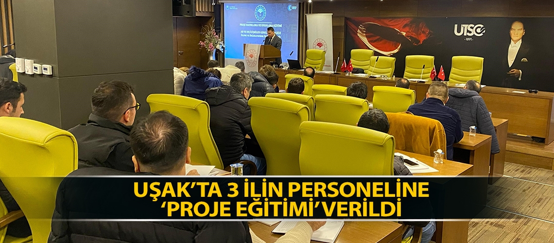 Uşak’ta 3 ilin personeline ‘proje eğitimi’ verildi