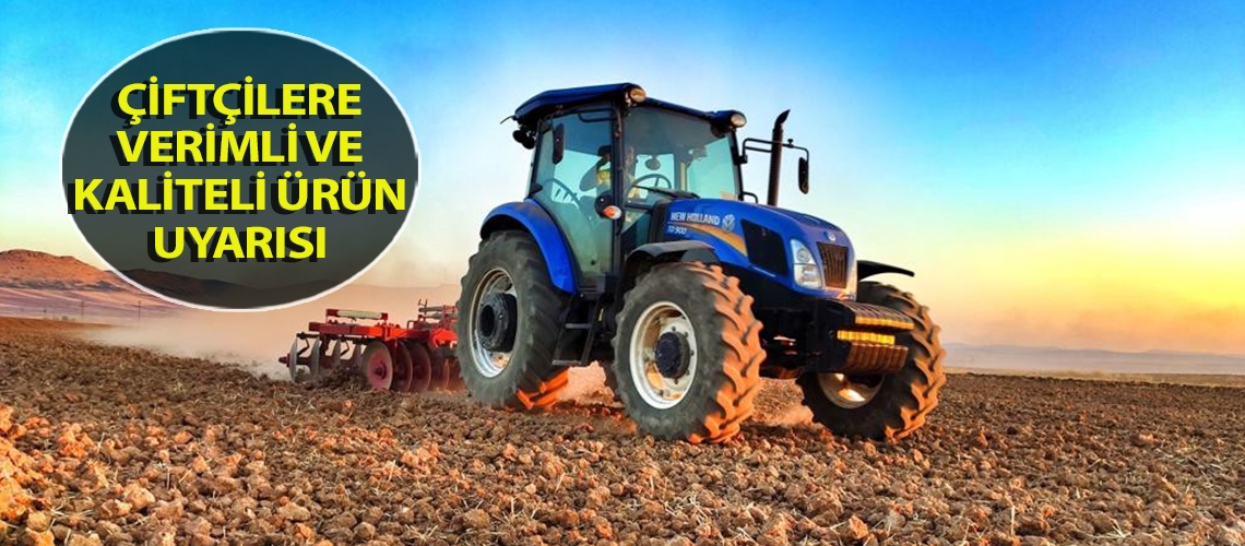 Çiftçilere verimli ve kaliteli ürün uyarısı