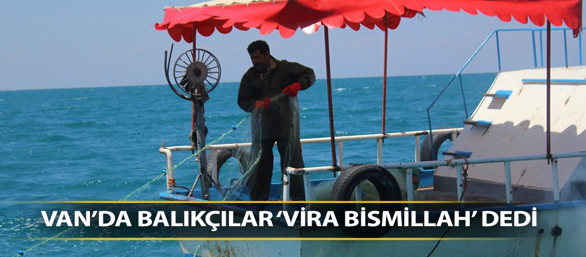 Van’da balıkçılar ‘vira bismillah’ dedi