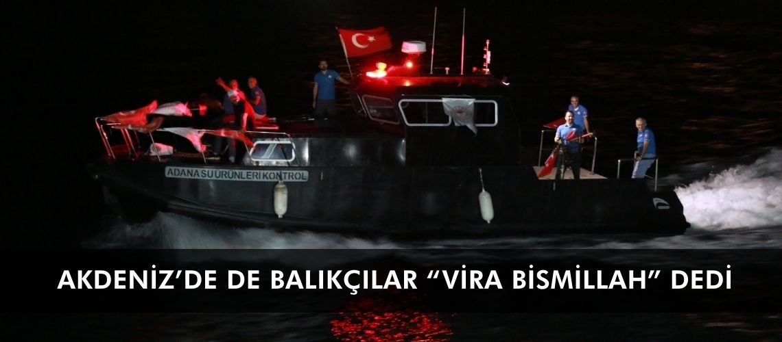 Akdeniz’de de balıkçılar “vira bismillah” dedi