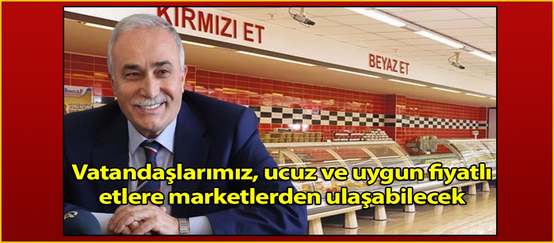 Vatandaşlarımız, ucuz ve uygun fiyatlı etlere marketlerden ulaşabilecek
