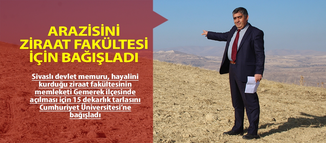 Arazisini ziraat fakültesi için bağışladı