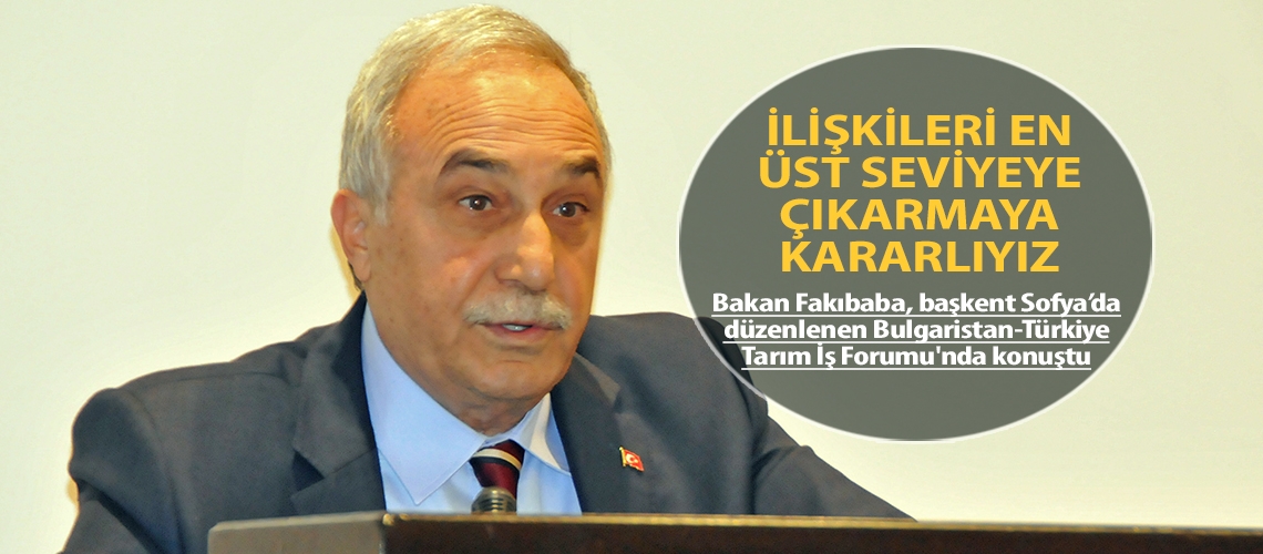 Gıda Tarım ve Hayvancılık Bakanı Fakıbaba, Bulgaristan’da