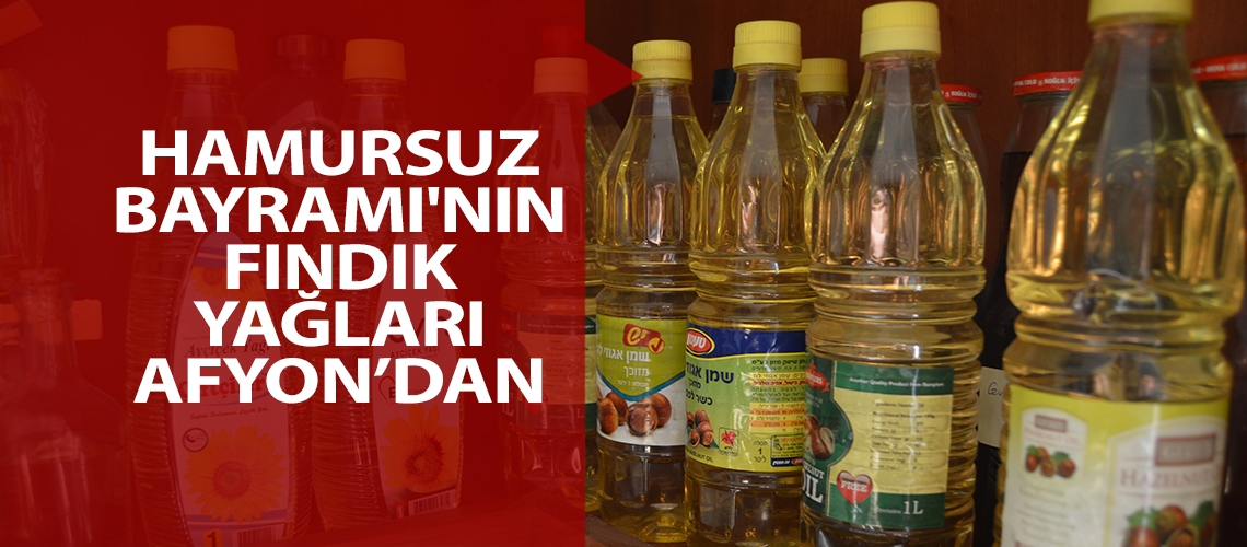 Hamursuz Bayramı'nın fındık yağları Afyon’dan