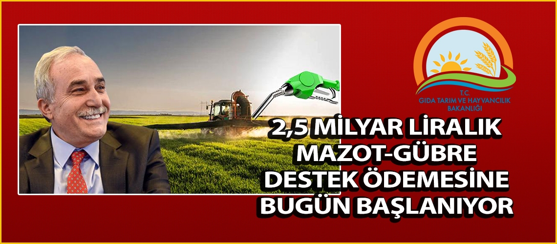 2,5 milyar liralık mazot-gübre destek ödemesine bugün başlanıyor