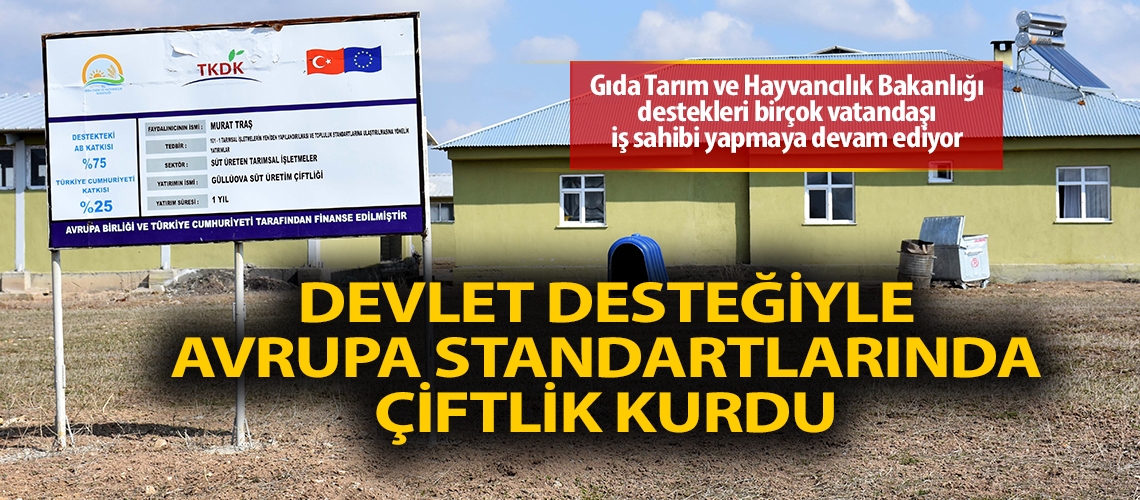 Devlet desteğiyle Avrupa standartlarında çiftlik kurdu