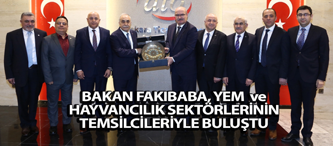 Bakan Fakıbaba, yem ve hayvancılık sektörlerinin temsilcileriyle buluştu