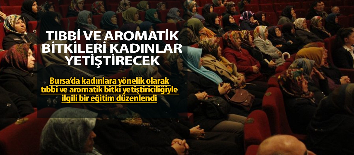 Tıbbi ve aromatik bitkileri kadınlar yetiştirecek