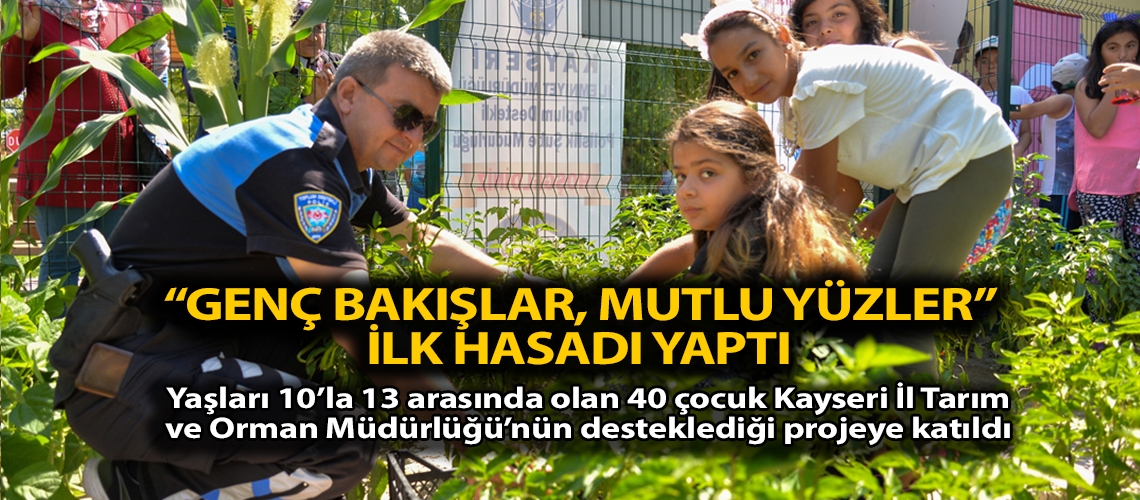 “Genç Bakışlar, Mutlu Yüzler” ilk hasadı yaptı