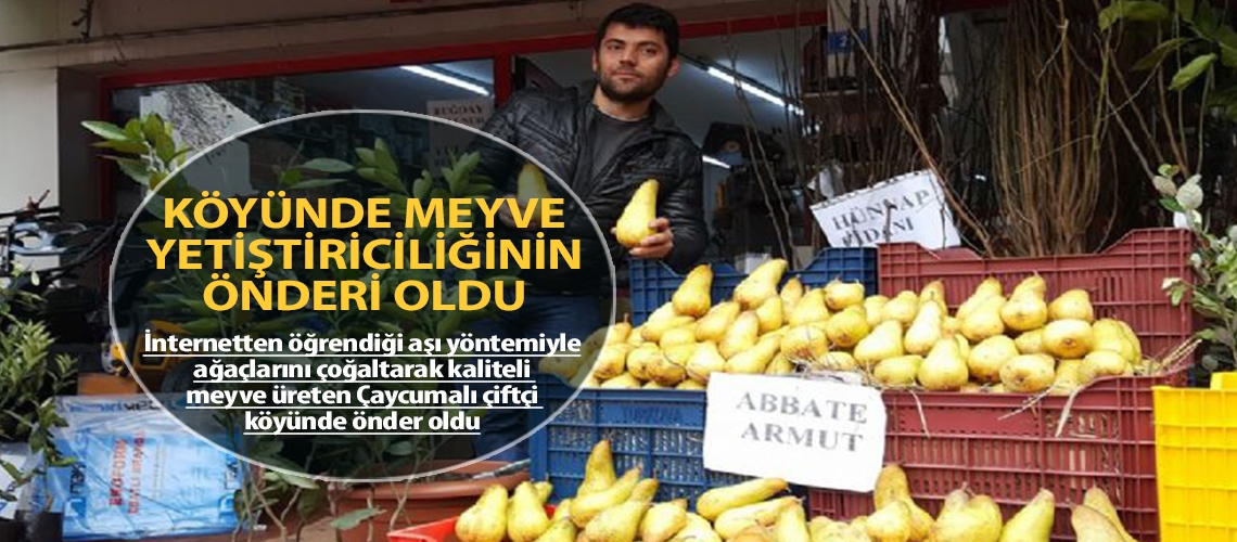 Köyünde meyve yetiştiriciliğinin önderi oldu
