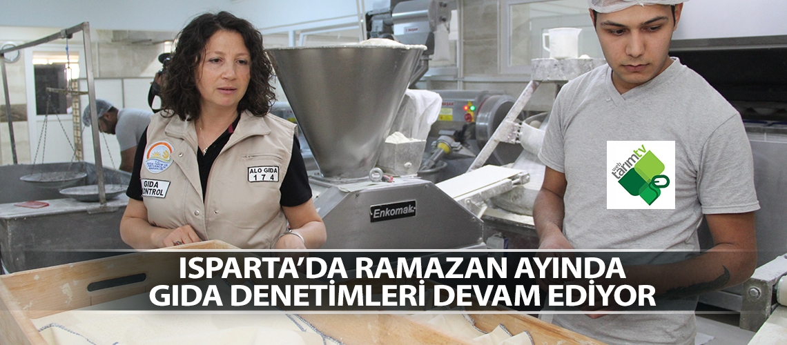 Isparta’da Ramazan ayında gıda denetimleri devam ediyor
