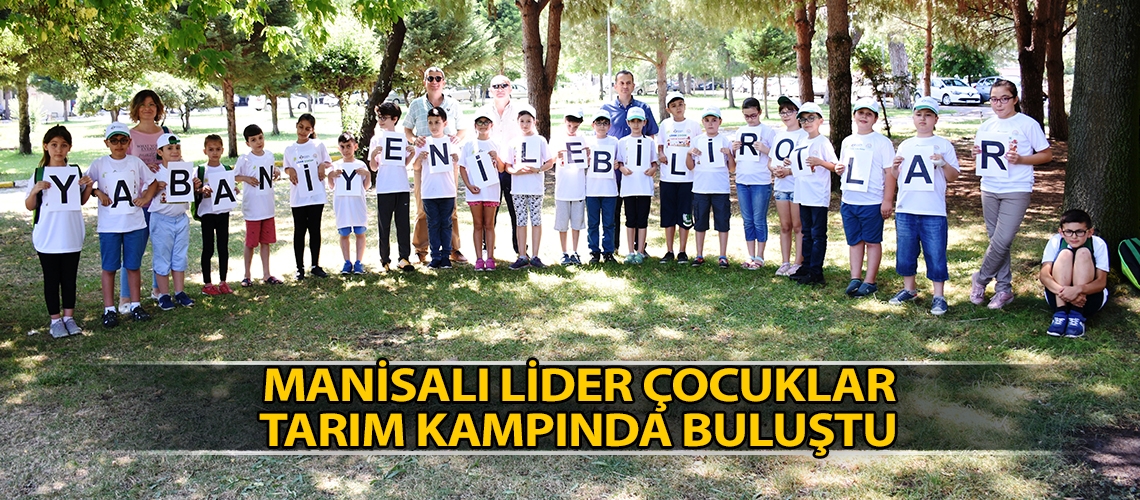 Manisalı lider çocuklar tarım kampında buluştu