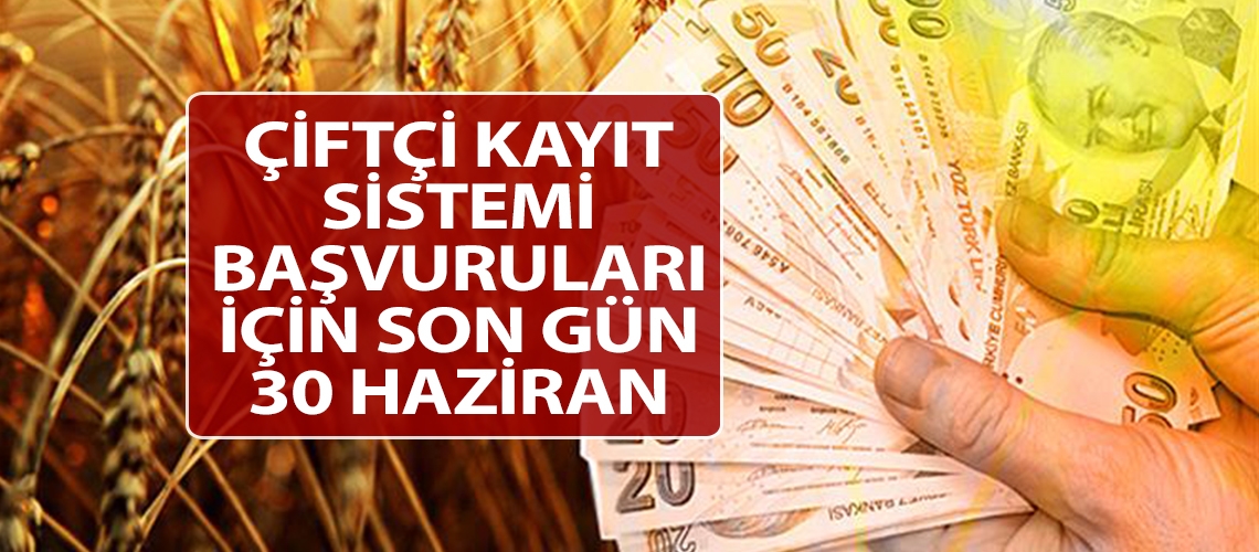 Çiftçi Kayıt Sistemi başvuruları için son gün 30 Haziran