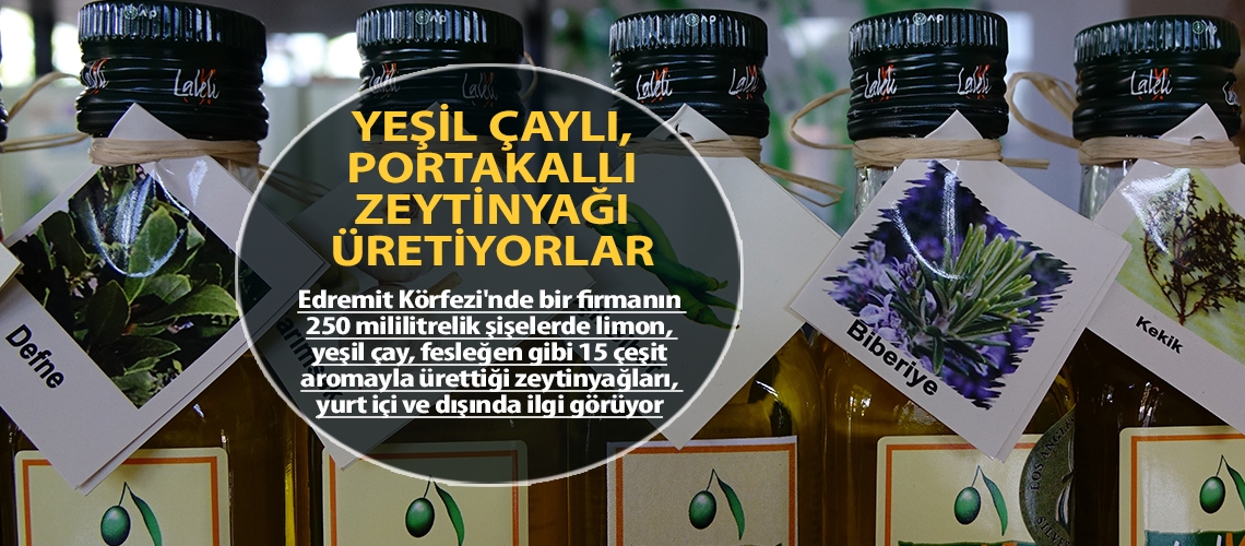 Yeşil çaylı, portakallı zeytinyağı üretiyorlar