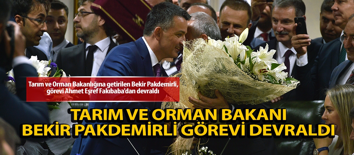 Tarım ve Orman Bakanı Bekir Pakdemirli görevi devraldı