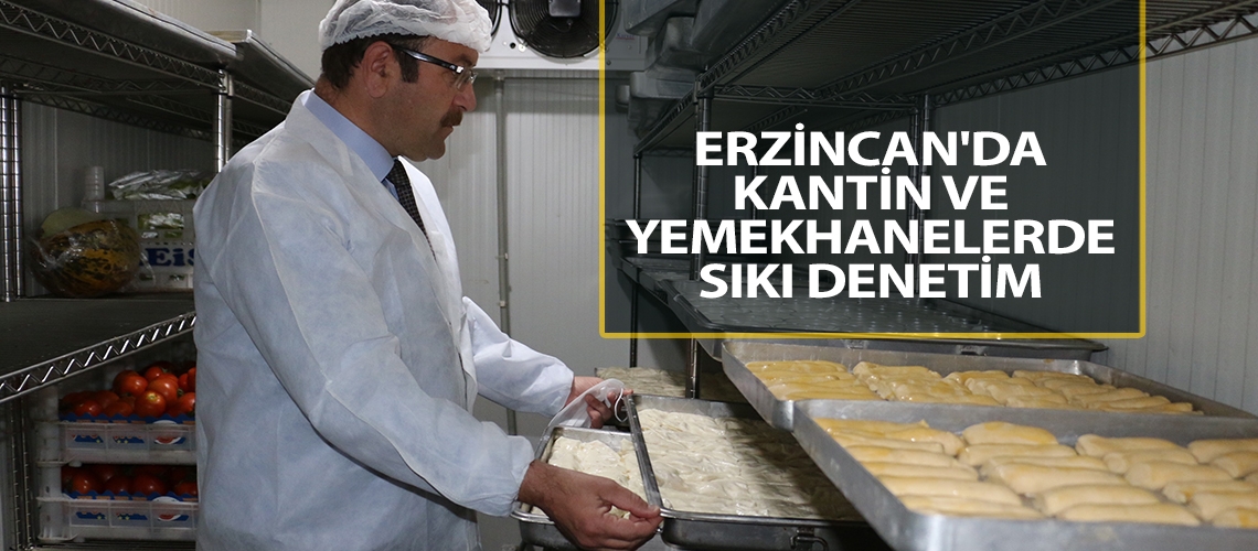 Erzincan'da kantin ve yemekhanelerde sıkı denetim