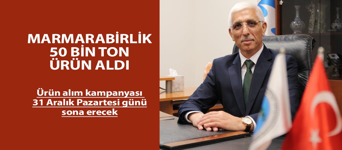 Marmarabirlik 50 bin ton ürün aldı