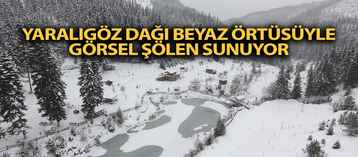 Yaralıgöz Dağı beyaz örtüsüyle görsel şölen sunuyor