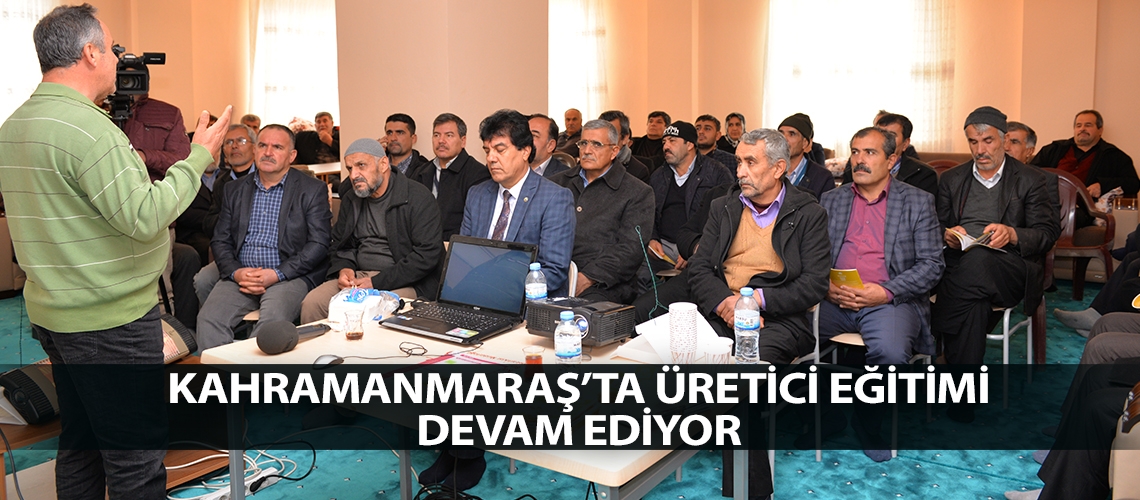 Kahramanmaraş’ta üretici eğitimi devam ediyor
